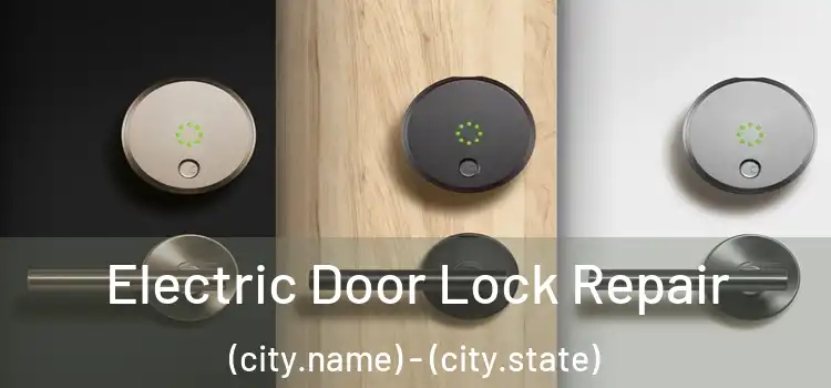 Electric Door Lock Repair (city.name) - (city.state)
